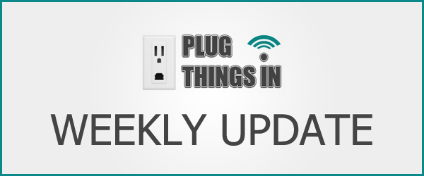 Plug Things In Weekly Roundup: August 5th to 11th